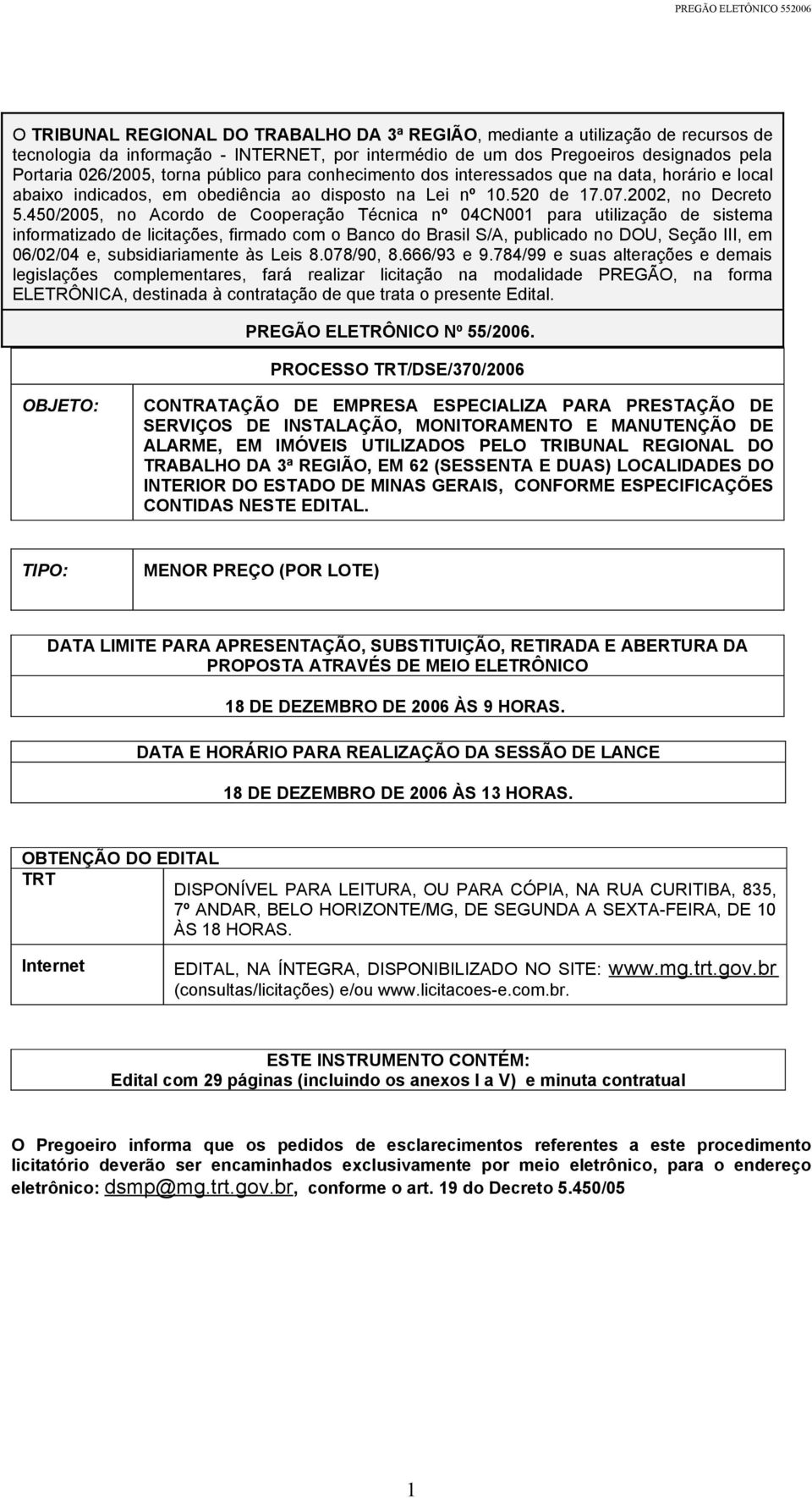 450/2005, no Acordo de Cooperação Técnica nº 04CN001 para utilização de sistema informatizado de licitações, firmado com o Banco do Brasil S/A, publicado no DOU, Seção III, em 06/02/04 e,