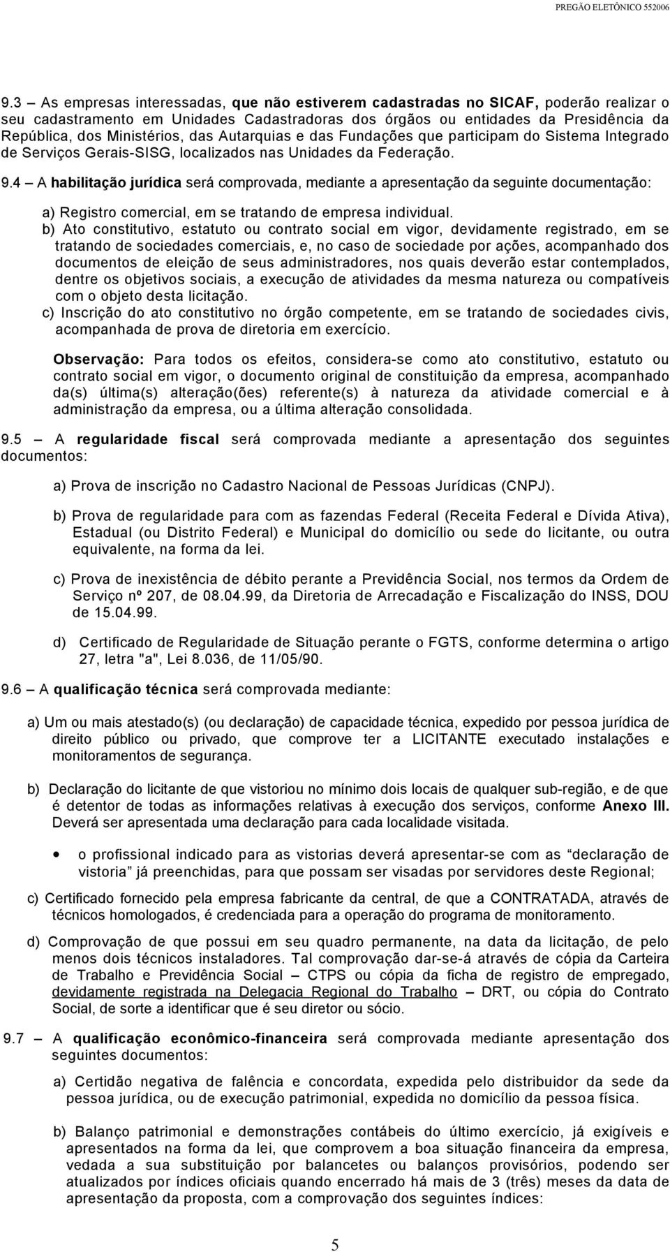 4 A habilitação jurídica será comprovada, mediante a apresentação da seguinte documentação: a) Registro comercial, em se tratando de empresa individual.