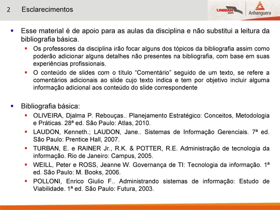 O conteúdo de slides com o título Comentário seguido de um texto, se refere a comentários adicionais ao slide cujo texto indica e tem por objetivo incluir alguma informação adicional aos conteúdo do