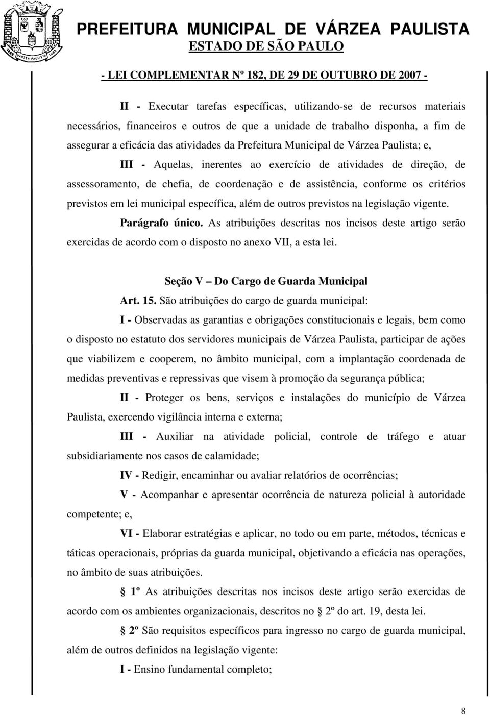 critérios previstos em lei municipal específica, além de outros previstos na legislação vigente. Parágrafo único.