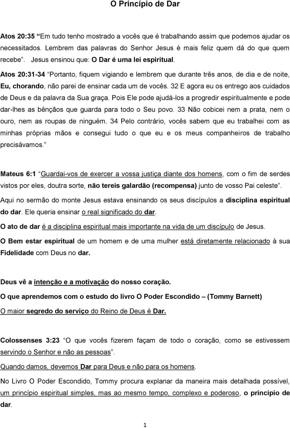 32 E agora eu os entrego aos cuidados de Deus e da palavra da Sua graça. Pois Ele pode ajudá-los a progredir espiritualmente e pode dar-lhes as bênçãos que guarda para todo o Seu povo.