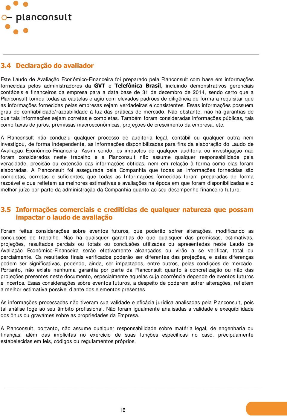 diligência de forma a requisitar que as informações fornecidas pelas empresas sejam verdadeiras e consistentes.