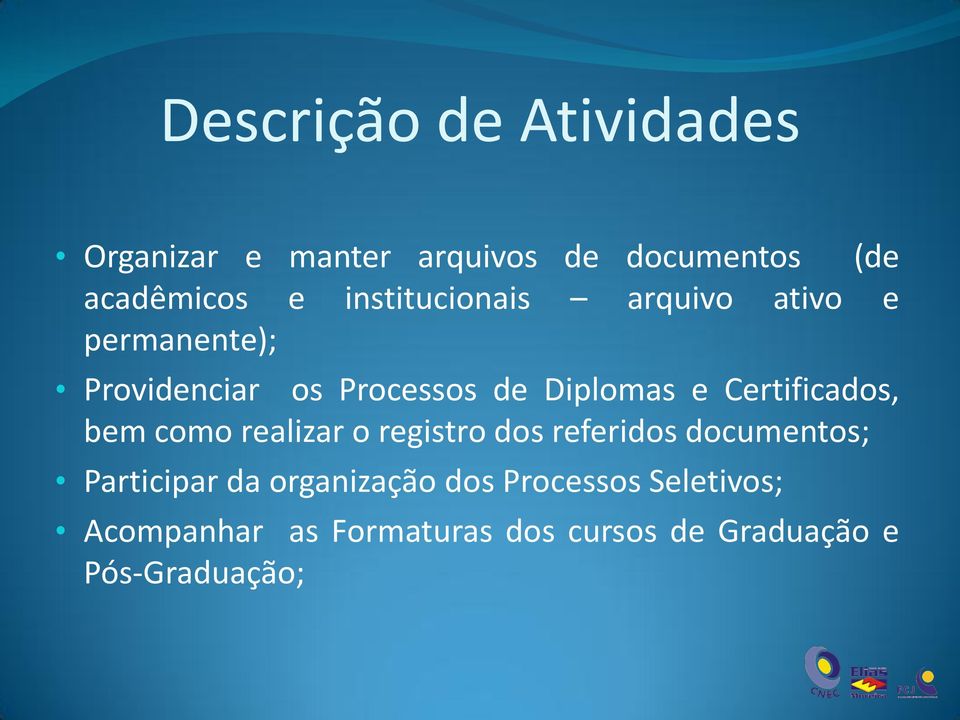 Certificados, bem como realizar o registro dos referidos documentos; Participar da