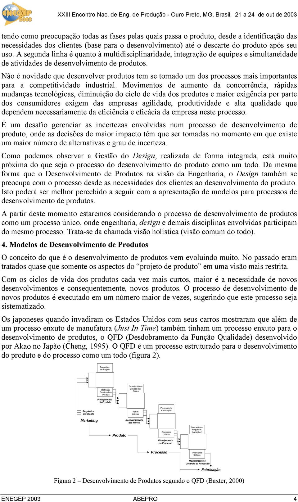 Não é novidade que desenvolver produtos tem se tornado um dos processos mais importantes para a competitividade industrial.