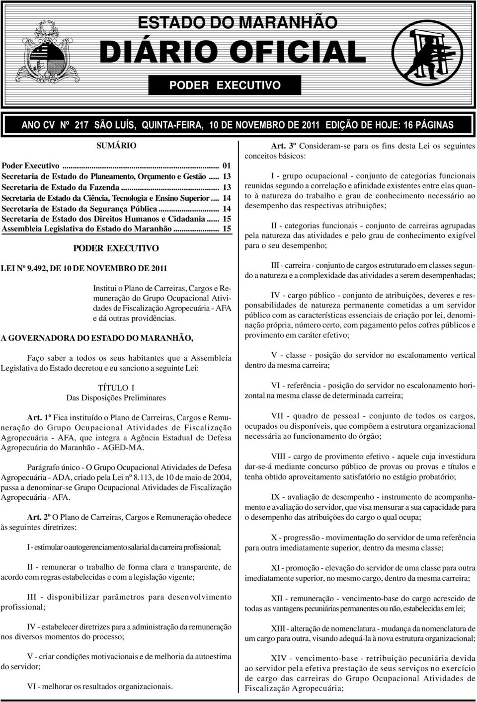 .. 14 Secretaria de Estado da Segurança Pública... 14 Secretaria de Estado dos Direitos Humanos e Cidadania... 15 Assembleia Legislativa do Estado do Maranhão... 15 PODER EXECUTIVO LEI Nº 9.