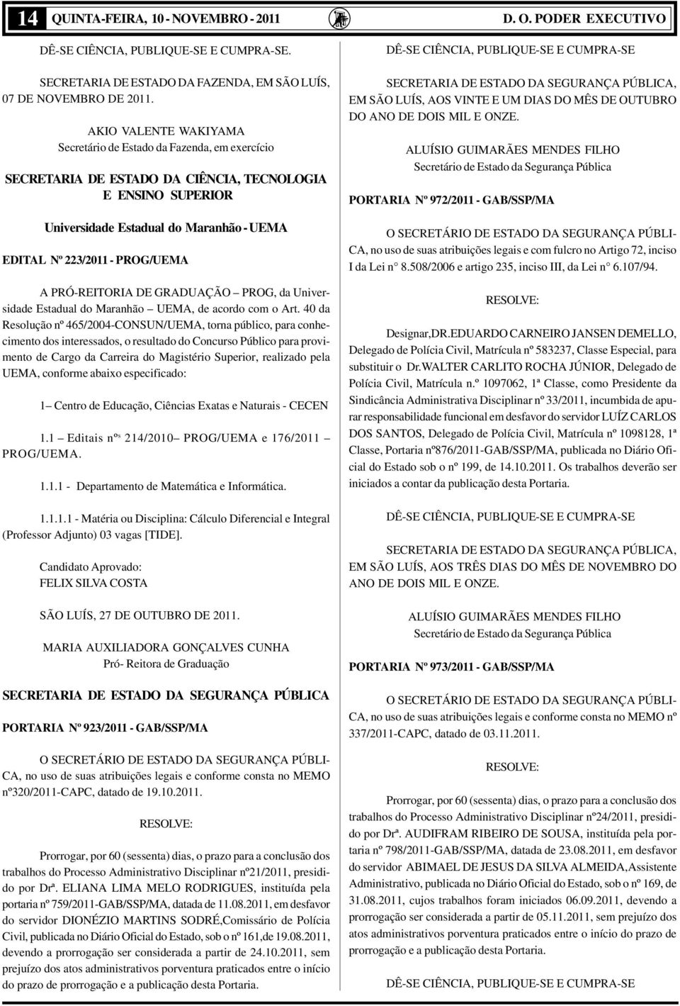 PROG/UEMA A PRÓ-REITORIA DE GRADUAÇÃO PROG, da Universidade Estadual do Maranhão UEMA, de acordo com o Art.