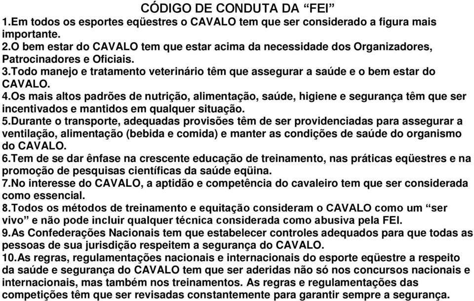 Os mais altos padrões de nutrição, alimentação, saúde, higiene e segurança têm que ser incentivados e mantidos em qualquer situação. 5.