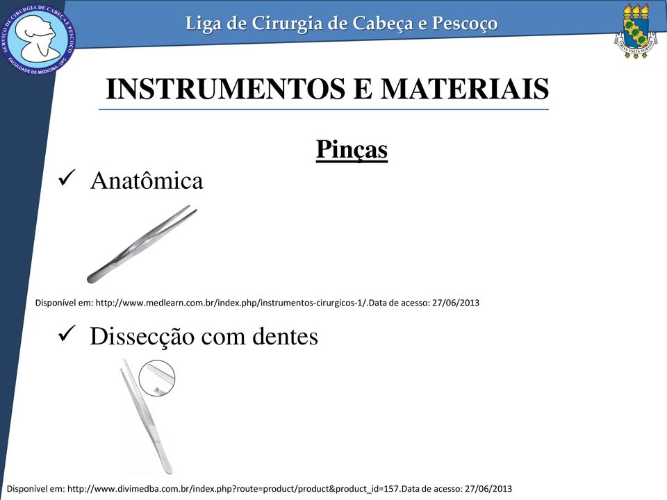 data de acesso: 27/06/2013 Dissecção com dentes Disponível em: