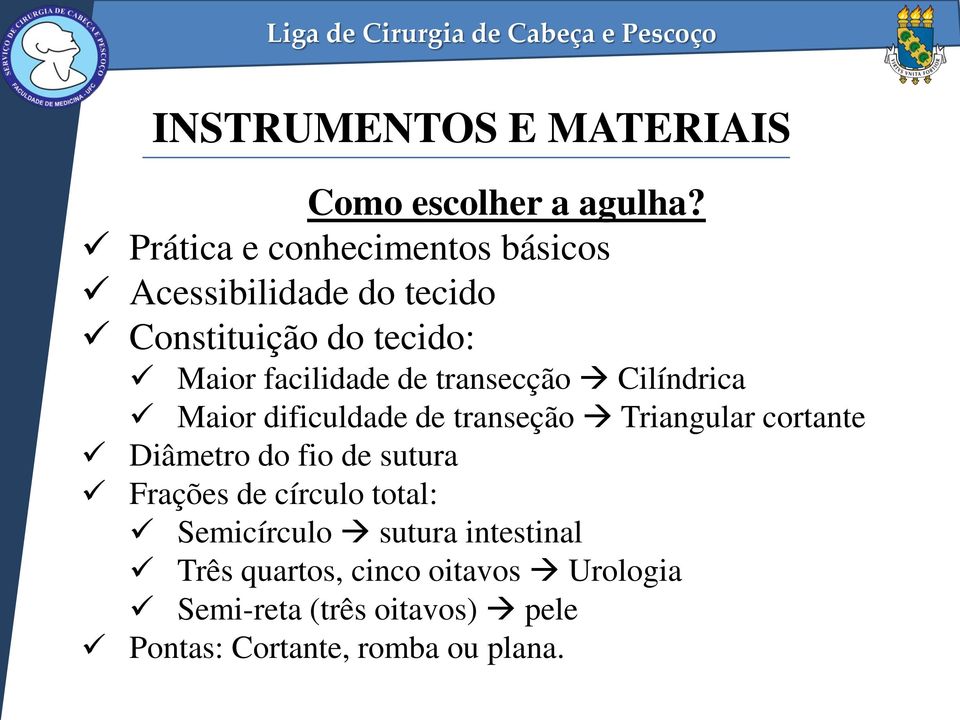 transecção Cilíndrica Maior dificuldade de transeção Triangular cortante Diâmetro do fio de sutura