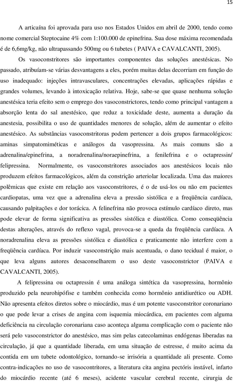 No passado, atribuíam-se várias desvantagens a eles, porém muitas delas decorriam em função do uso inadequado: injeções intravasculares, concentrações elevadas, aplicações rápidas e grandes volumes,