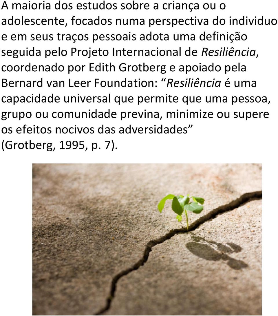 Grotberg e apoiado pela Bernard van Leer Foundation: Resiliência é uma capacidade universal que permite que