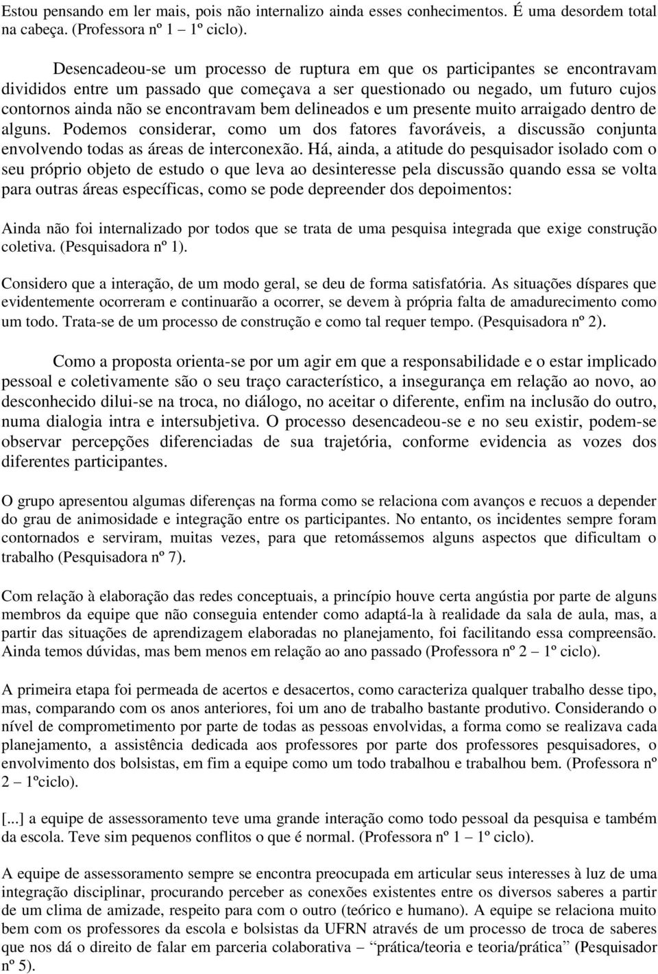 arraigado dntro d alguns. Podmos considrar, como um fators favorávis, a discussão conjunta nvolvndo todas as áras d intrconxão.