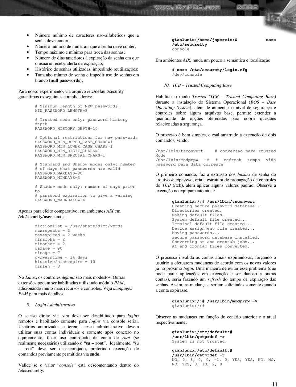 Para nosso experimento, via arquivo /etc/default/security garantimos os seguintes complicadores: # Minimum length of NEW passwords.