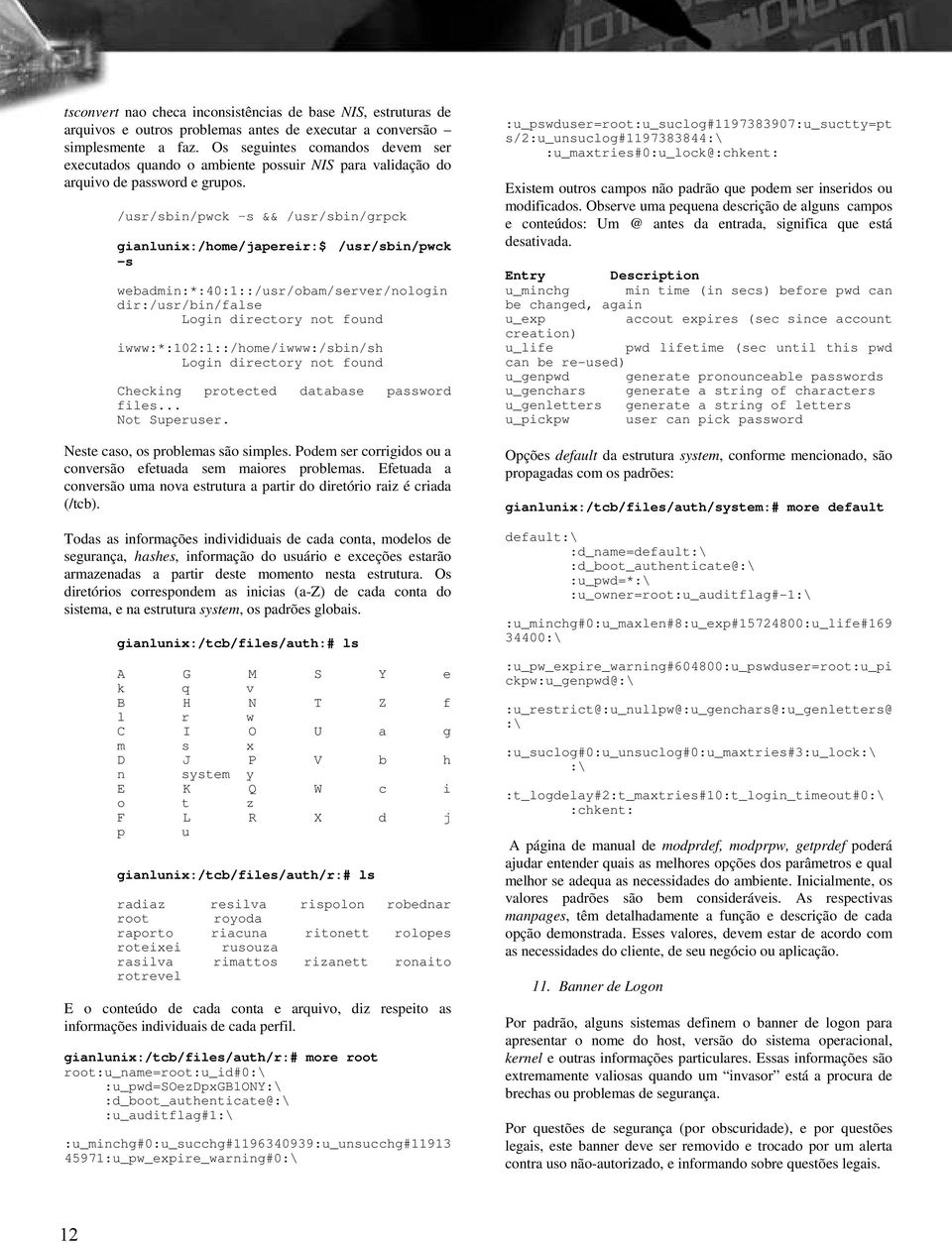 /usr/sbin/pwck s && /usr/sbin/grpck gianlunix:/home/japereir:$ /usr/sbin/pwck s webadmin:*:40:1::/usr/obam/server/nologin dir:/usr/bin/false Login directory not found