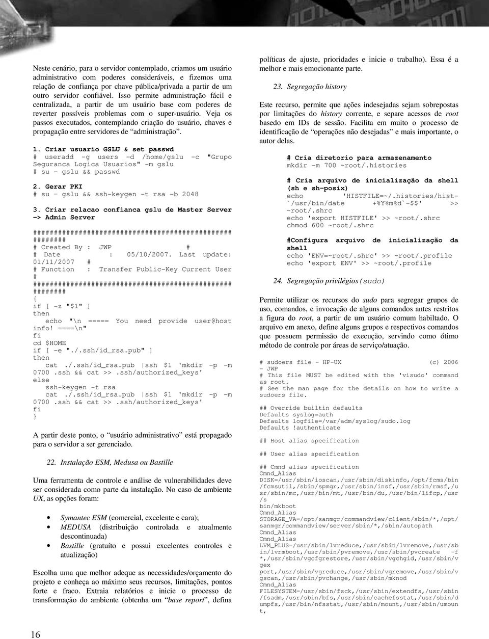 Veja os passos executados, contemplando criação do usuário, chaves e propagação entre servidores de administração. 1.