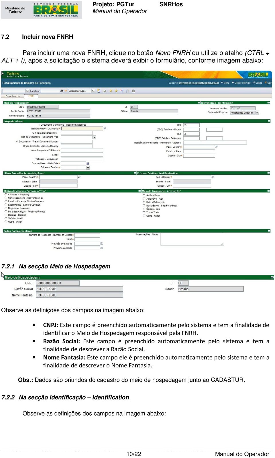 responsável pela FNRH. Razão Social: Este campo é preenchido automaticamente pelo sistema e tem a finalidade de descrever a Razão Social.