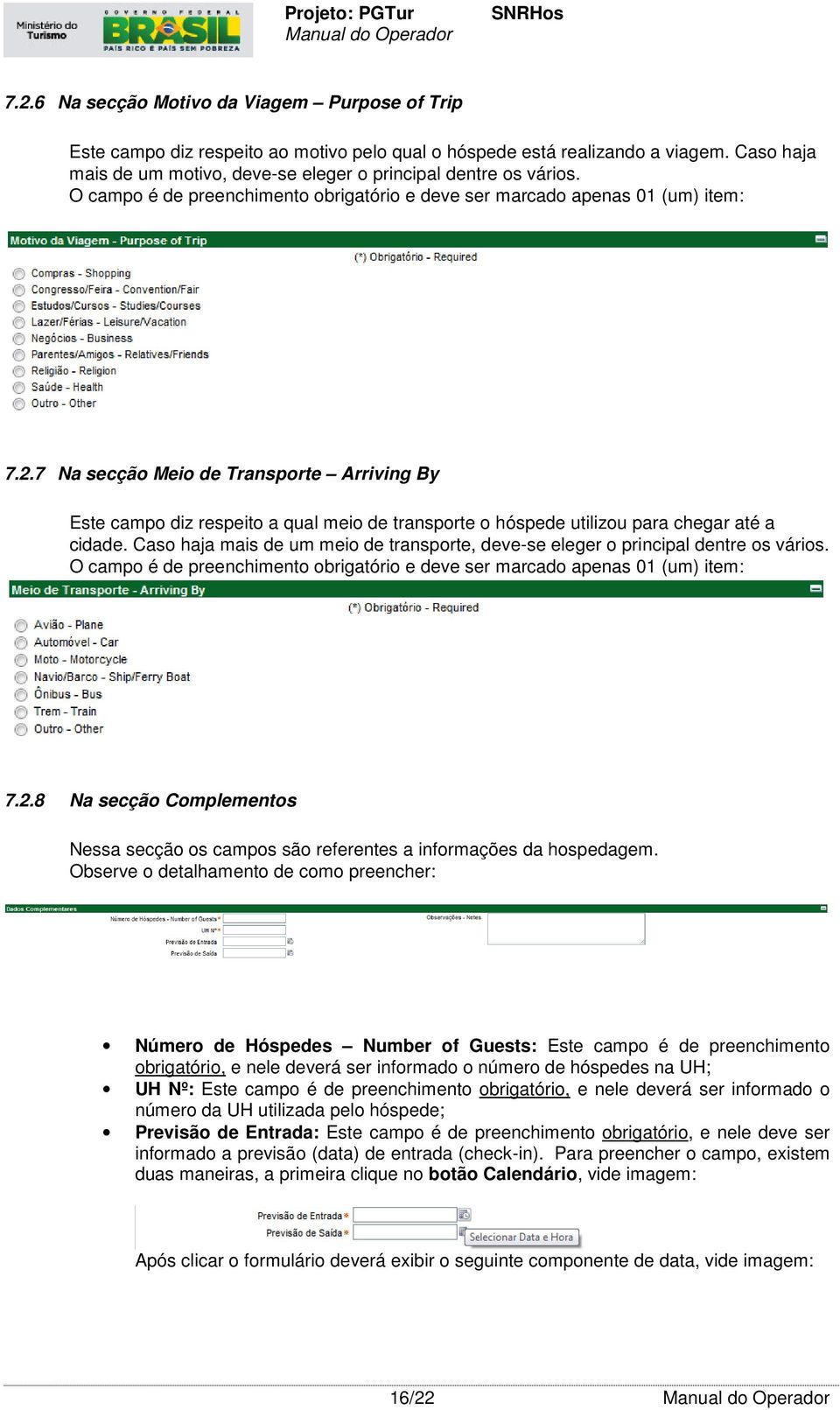 7 Na secção Meio de Transporte Arriving By Este campo diz respeito a qual meio de transporte o hóspede utilizou para chegar até a cidade.