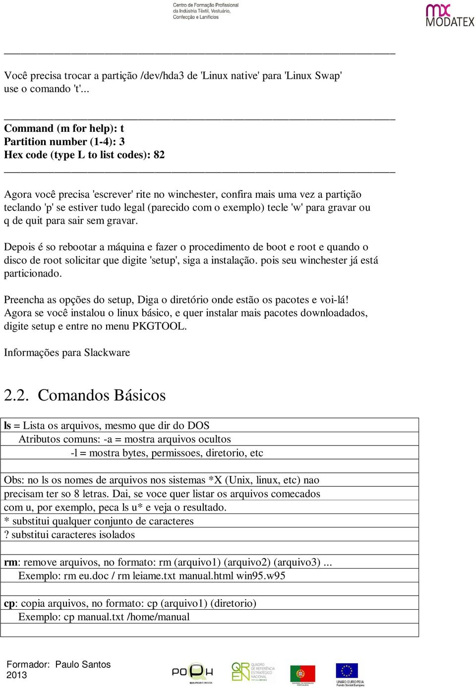 legal (parecido com o exemplo) tecle 'w' para gravar ou q de quit para sair sem gravar.