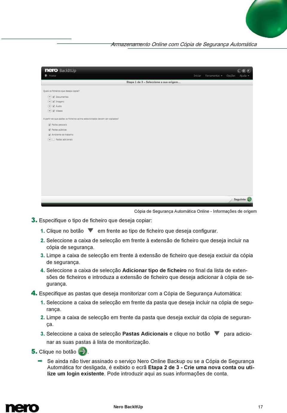 Limpe a caixa de selecção em frente à extensão de ficheiro que deseja excluir da cópia de segurança. 4.