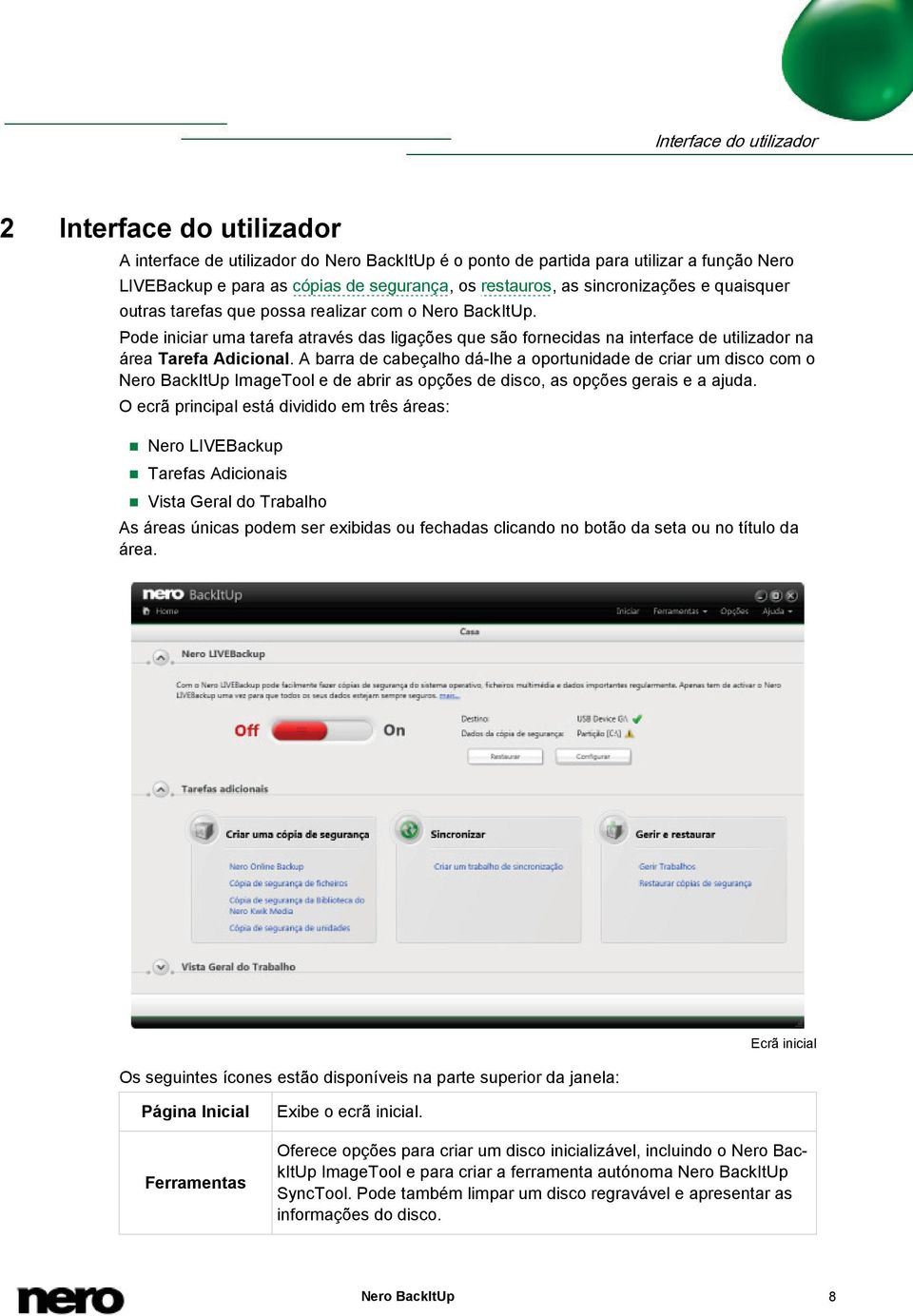 Pode iniciar uma tarefa através das ligações que são fornecidas na interface de utilizador na área Tarefa Adicional.