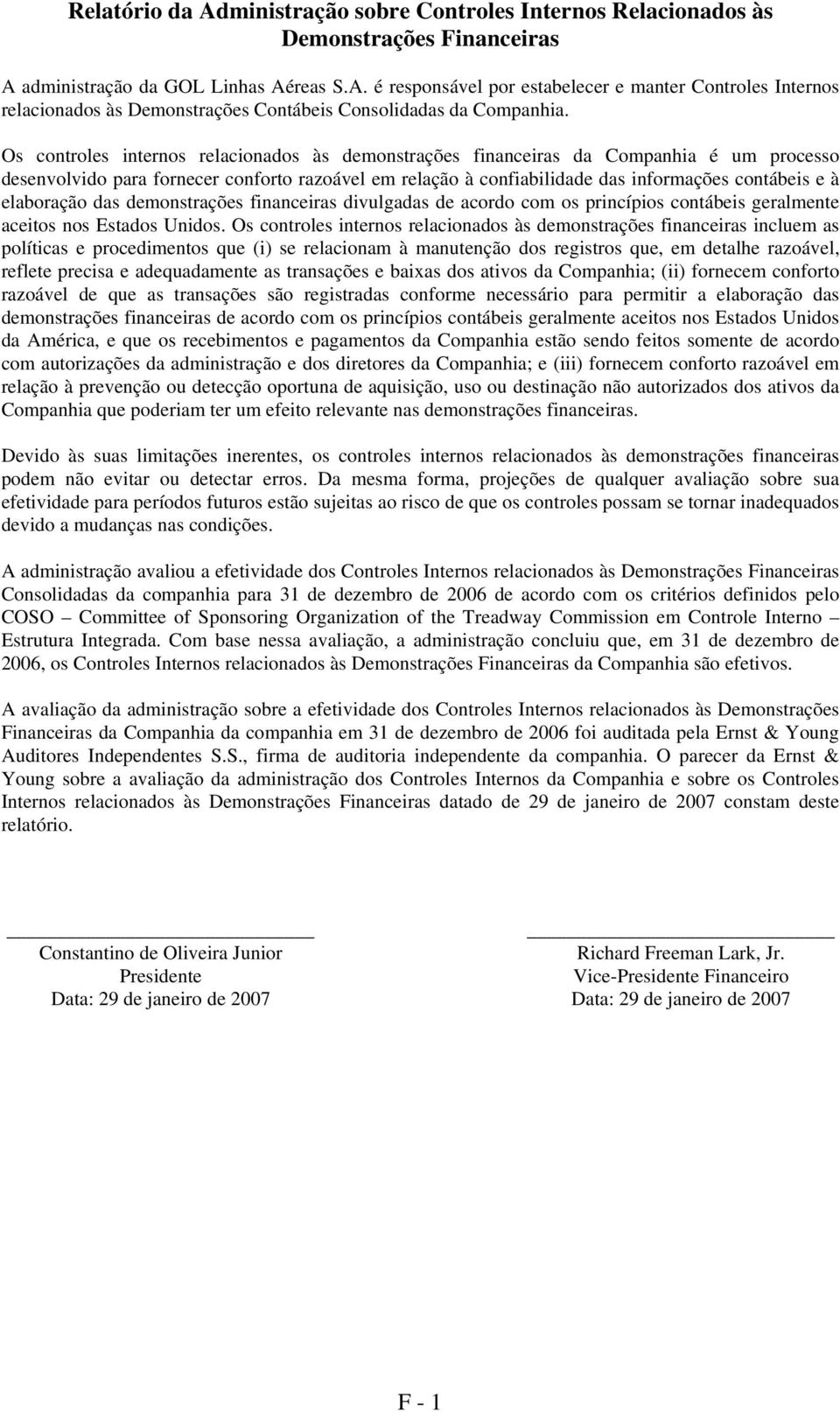 elaboração das demonstrações financeiras divulgadas de acordo com os princípios contábeis geralmente aceitos nos Estados Unidos.