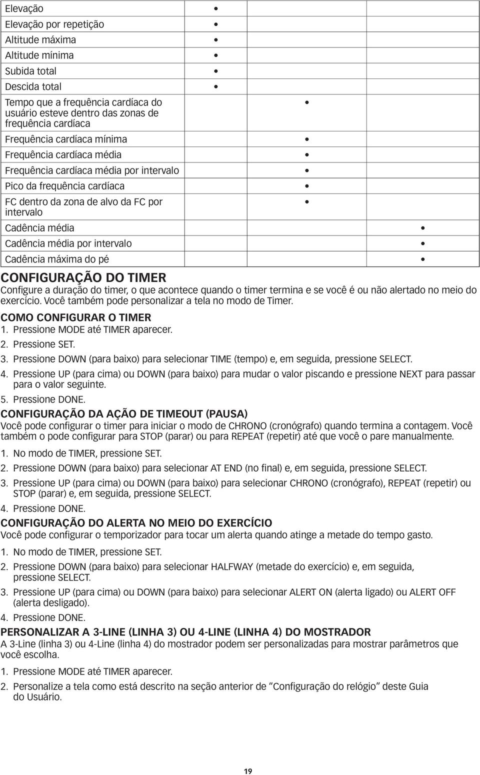 Cadência máxima do pé Configuração do timer Configure a duração do timer, o que acontece quando o timer termina e se você é ou não alertado no meio do exercício.