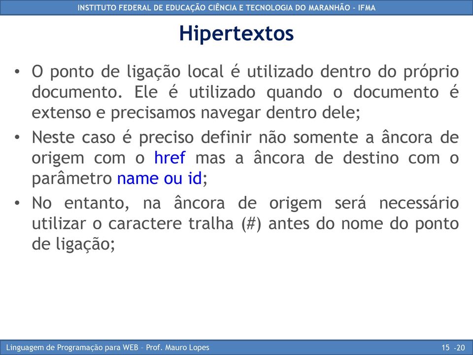 definir não somente a âncora de origem com o href mas a âncora de destino com o parâmetro name ou