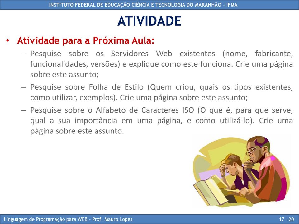 Crie uma página sobre este assunto; Pesquise sobre Folha de Estilo (Quem criou, quais os tipos existentes, como utilizar,