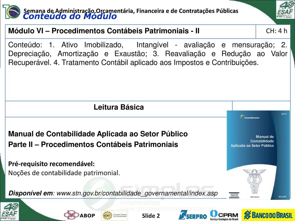 Reavaliação e Redução ao Valor Recuperável. 4. Tratamento Contábil aplicado aos Impostos e Contribuições.