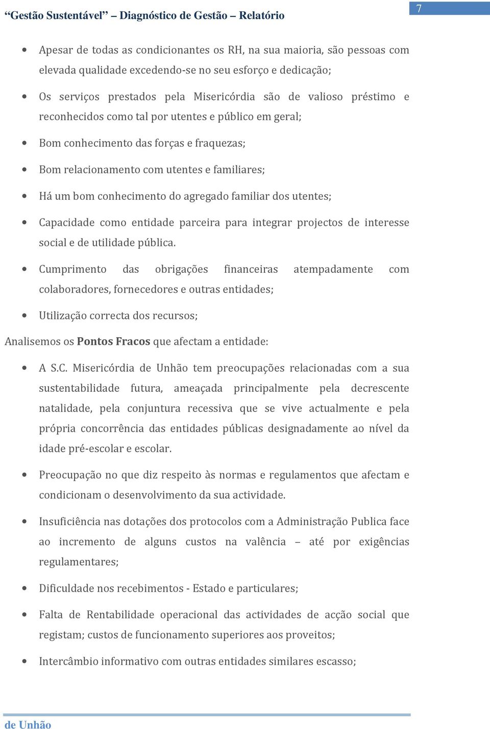 Capacidade como entidade parceira para integrar projectos de interesse social e de utilidade pública.