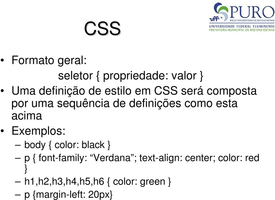 acima Exemplos: body { color: black } p { font-family: Verdana ;