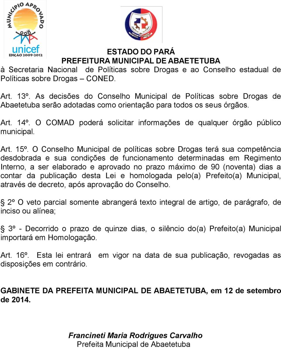 O COMAD poderá solicitar informações de qualquer órgão público municipal. Art. 15º.