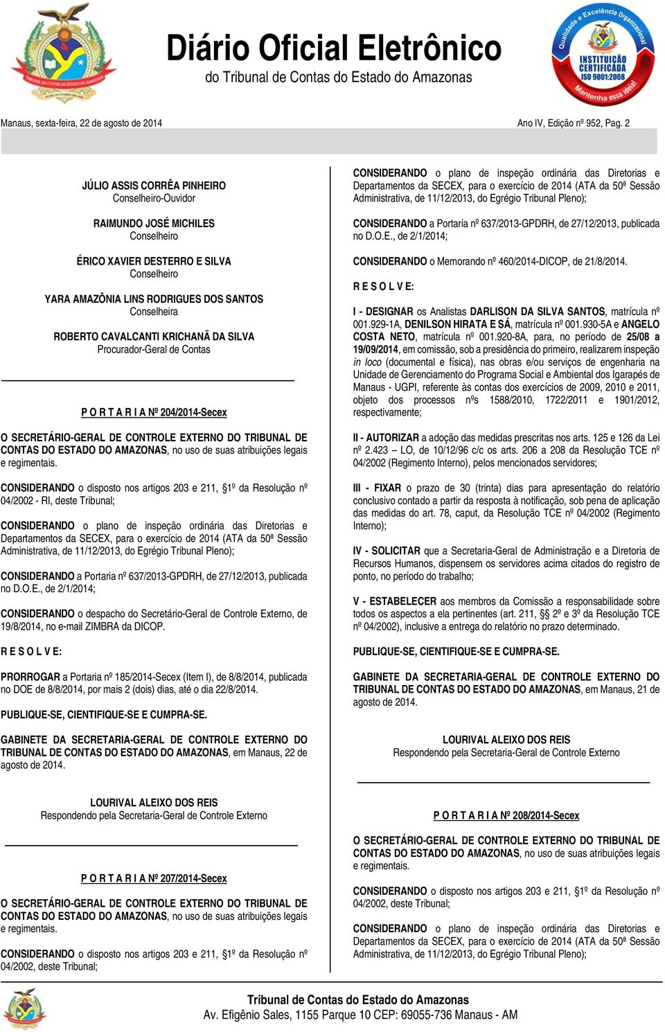 KRICHANÃ DA SILVA Procurador-Geral de Contas P O R T A R I A Nº 204/2014-Secex O SECRETÁRIO-GERAL DE CONTROLE EXTERNO DO TRIBUNAL DE CONTAS DO ESTADO DO AMAZONAS, no uso de suas atribuições legais e