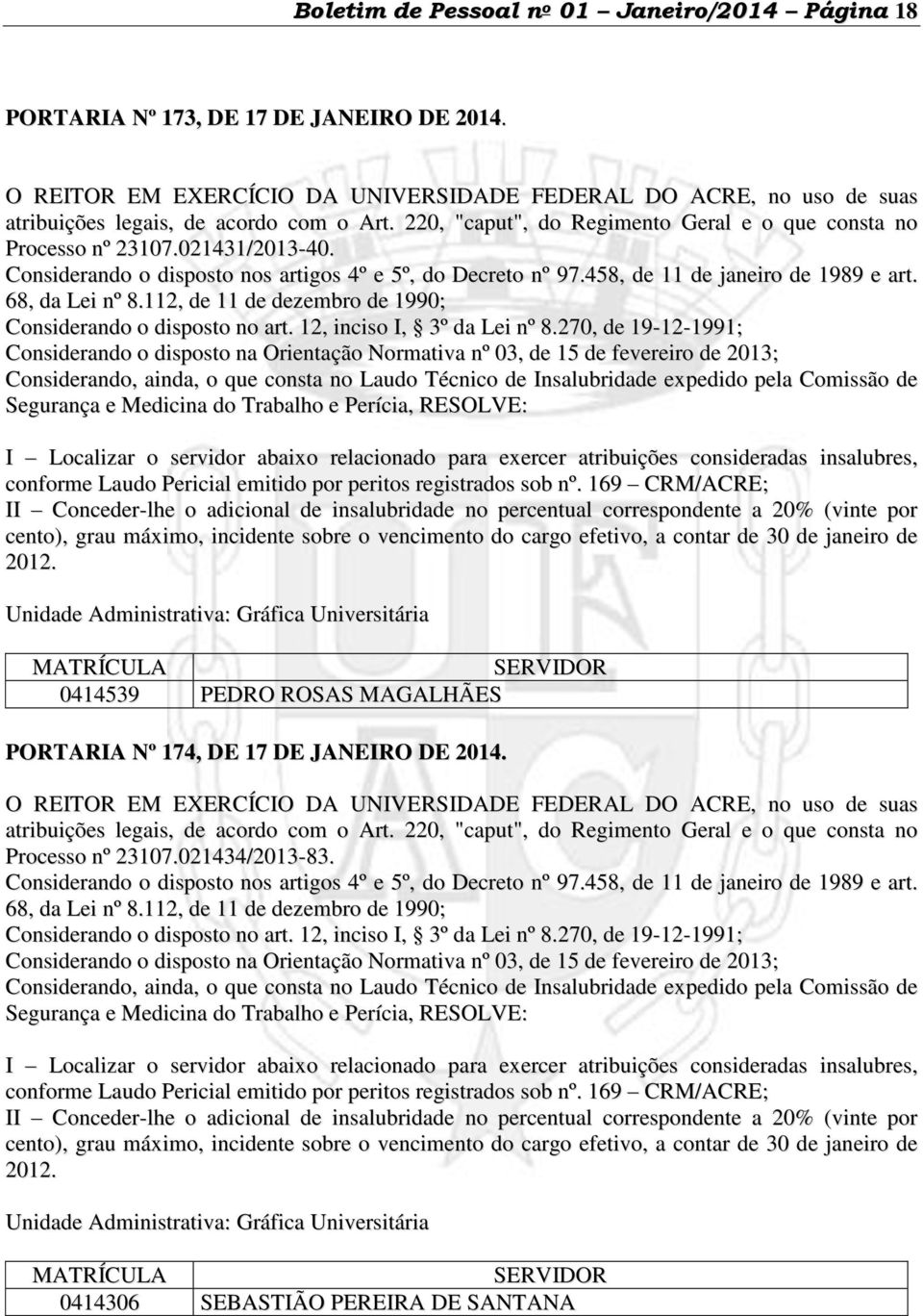 Considerando o disposto nos artigos 4º e 5º, do Decreto nº 97.458, de 11 de janeiro de 1989 e art. 68, da Lei nº 8.112, de 11 de dezembro de 1990; Considerando o disposto no art.