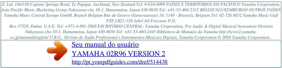 Japan 430-8650 Tel: +81-53-460-2312 BÉLGICALUXEMBURGO OUTROS PAÍSES Yamaha Music Central Europe GmbH, Branch Belgium Rue de Geneve (Genevastraat) 10, 1140 - Brussels, Belgium Tel: 02-726 6032 Yamaha