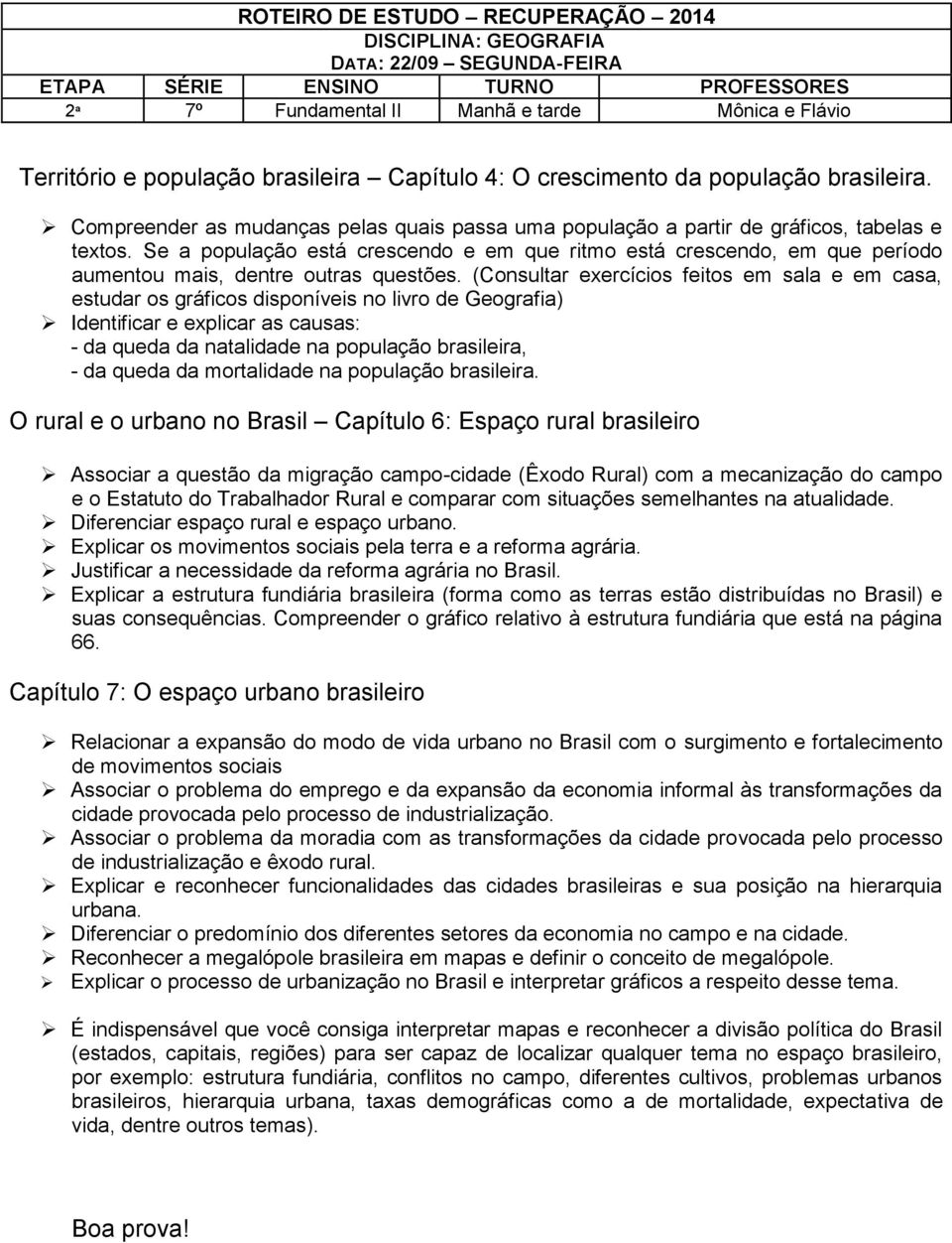 Se a população está crescendo e em que ritmo está crescendo, em que período aumentou mais, dentre outras questões.