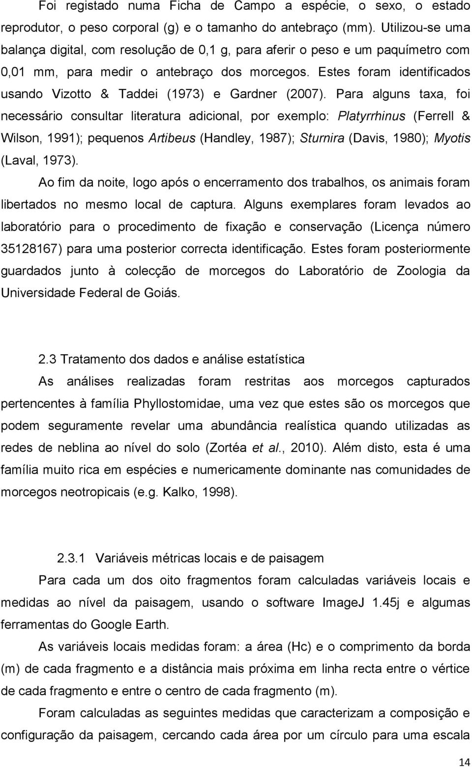 Estes foram identificados usando Vizotto & Taddei (1973) e Gardner (2007).