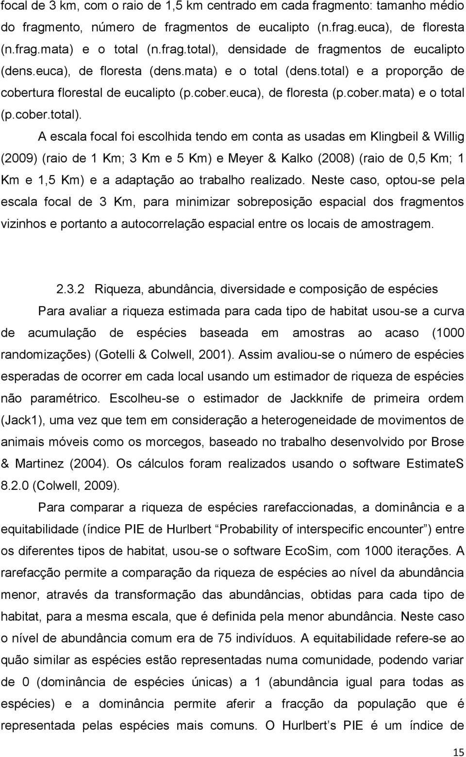 e a proporção de cobertura florestal de eucalipto (p.cober.euca), de floresta (p.cober.mata) e o total (p.cober.total).