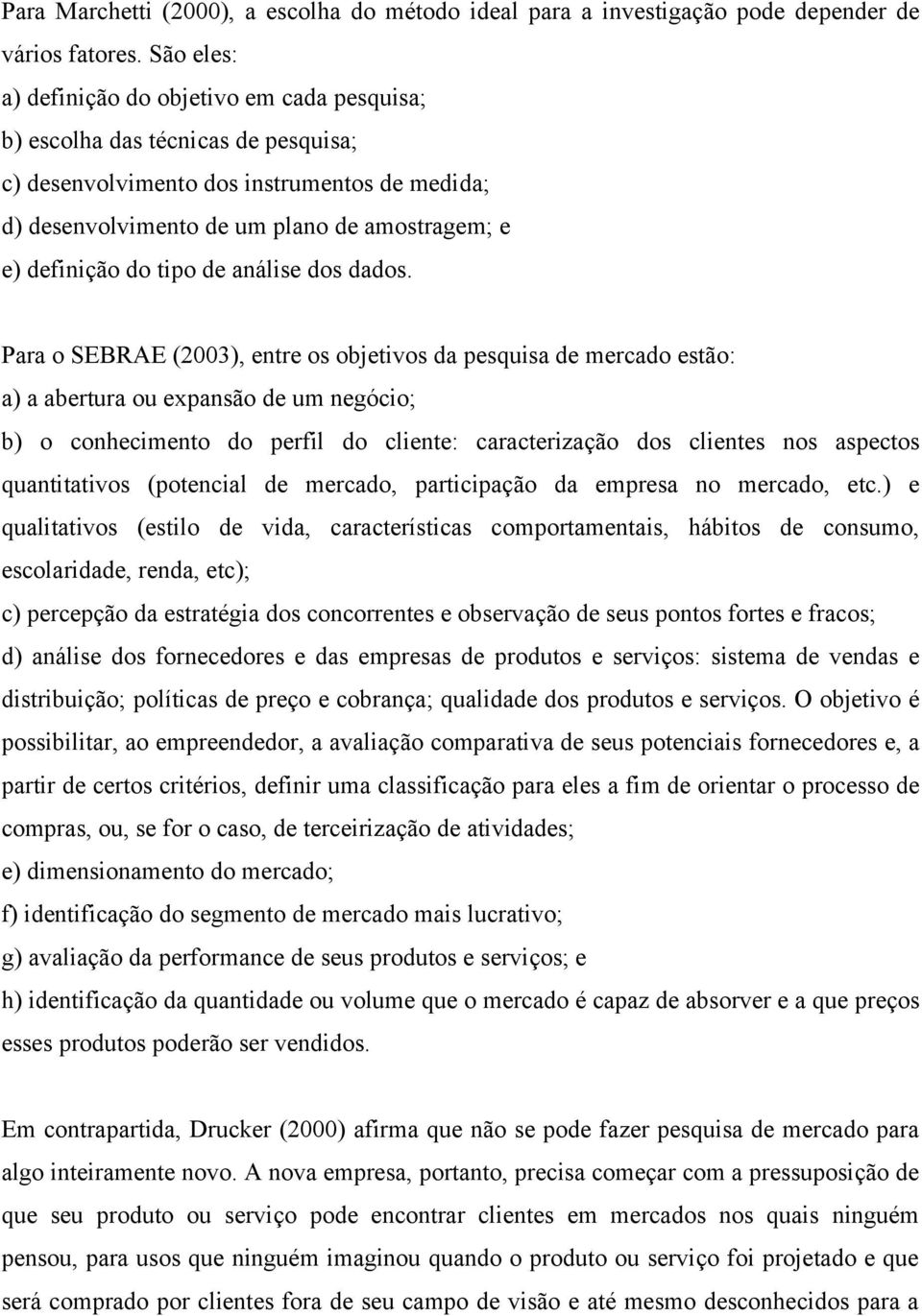 do tipo de análise dos dados.