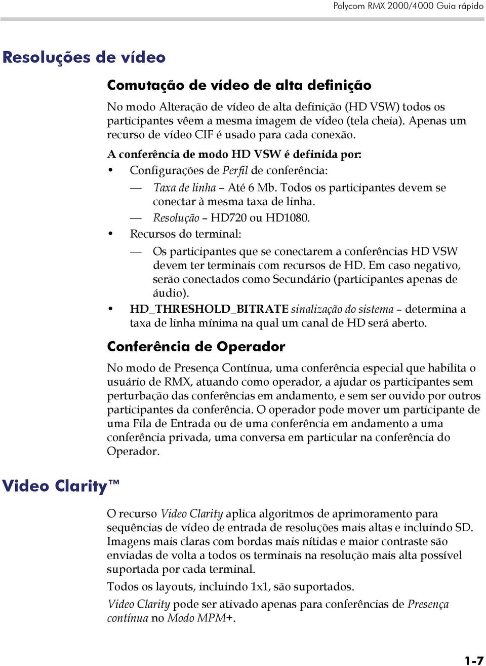 Todos os participantes devem se conectar à mesma taxa de linha. Resolução HD720 ou HD1080.