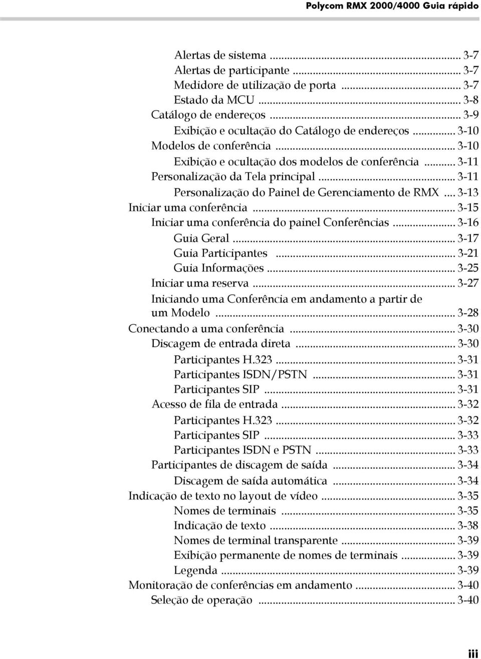 .. 3-11 Personalização do Painel de Gerenciamento de RMX... 3-13 Iniciar uma conferência... 3-15 Iniciar uma conferência do painel Conferências... 3-16 Guia Geral... 3-17 Guia Participantes.
