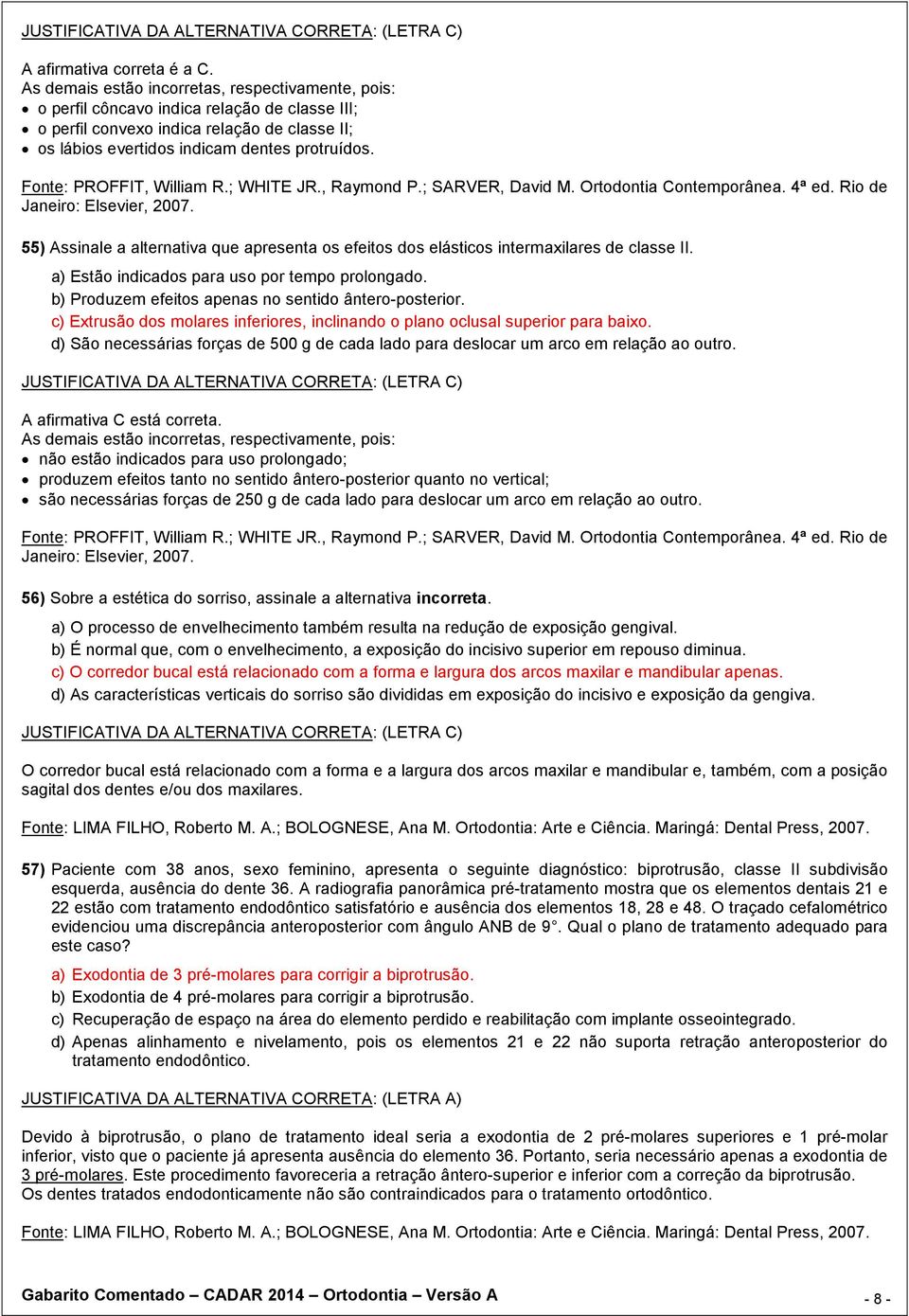 c) Extrusão dos molares inferiores, inclinando o plano oclusal superior para baixo. d) São necessárias forças de 500 g de cada lado para deslocar um arco em relação ao outro.