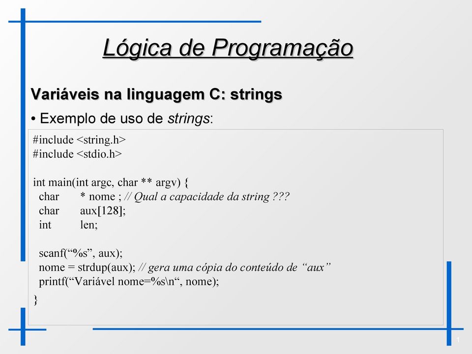 h> int main(int argc, char ** argv) { char * nome ; // Qual a capacidade da