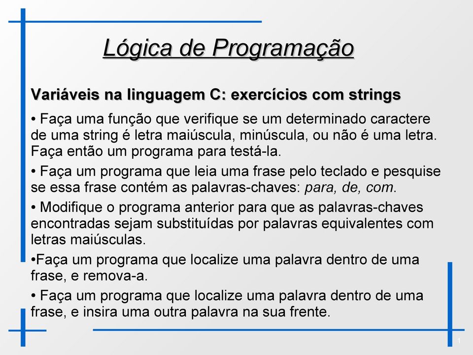 Faça um programa que leia uma frase pelo teclado e pesquise se essa frase contém as palavras-chaves: para, de, com.