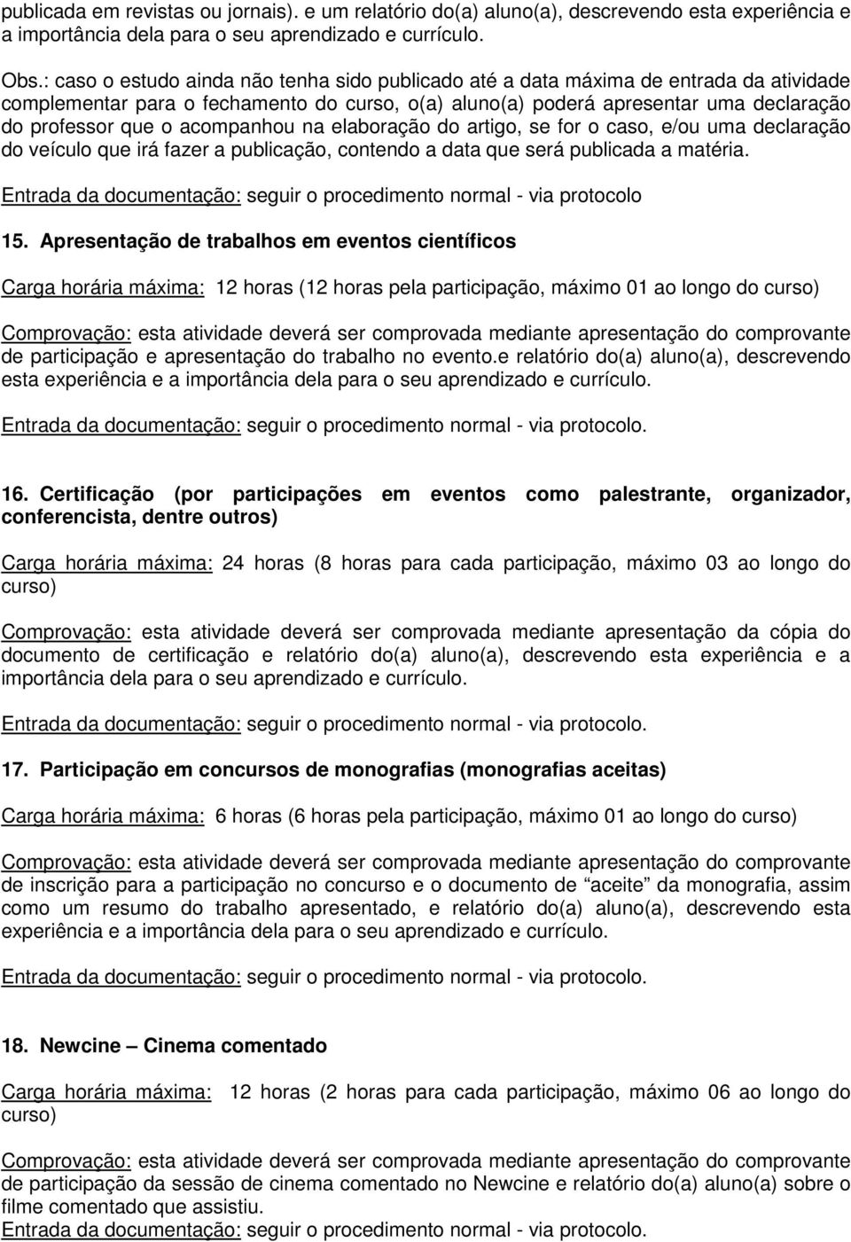 acompanhou na elaboração do artigo, se for o caso, e/ou uma declaração do veículo que irá fazer a publicação, contendo a data que será publicada a matéria. 15.