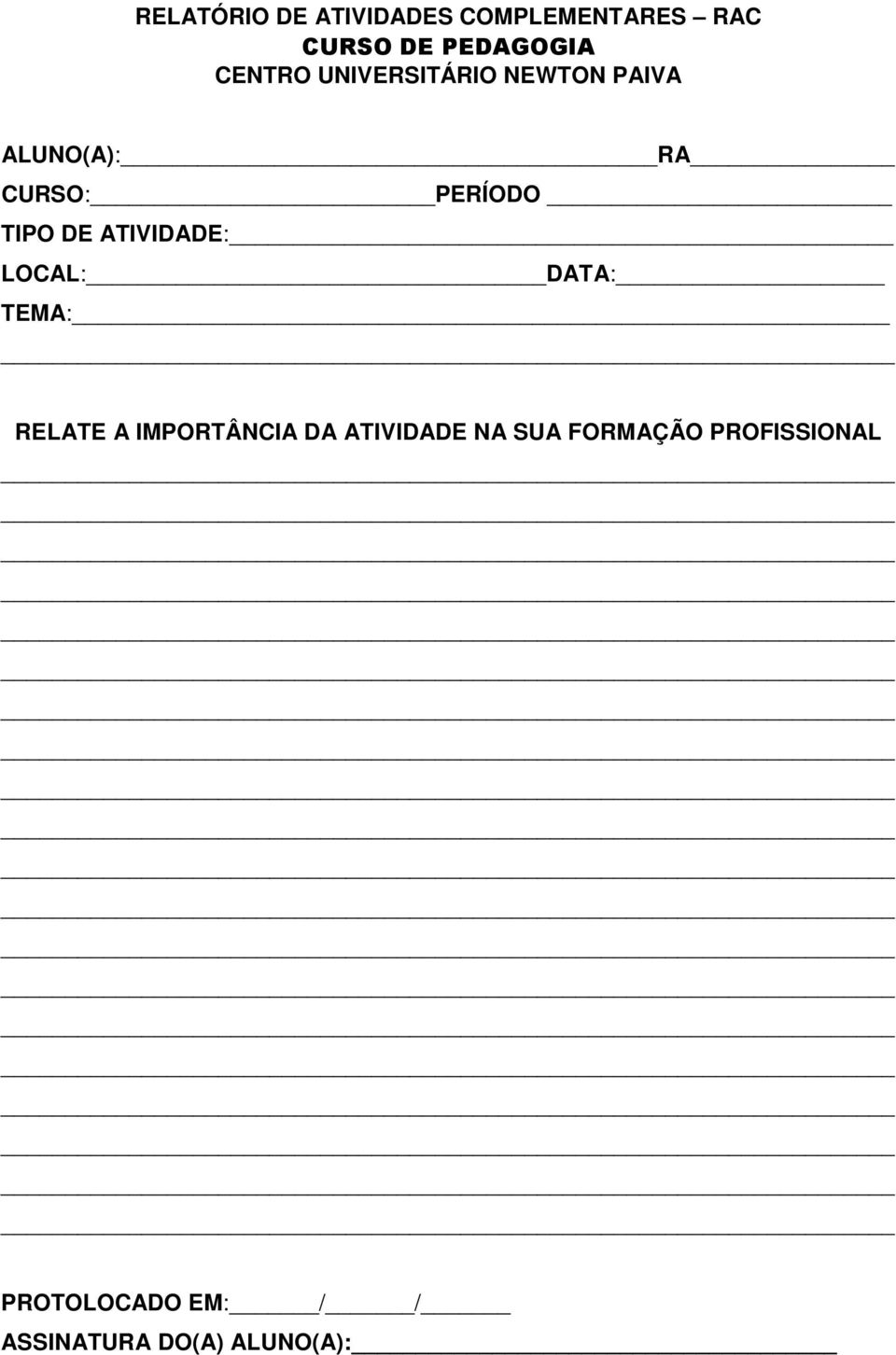 DE ATIVIDADE: LOCAL: DATA: TEMA: RELATE A IMPORTÂNCIA DA ATIVIDADE