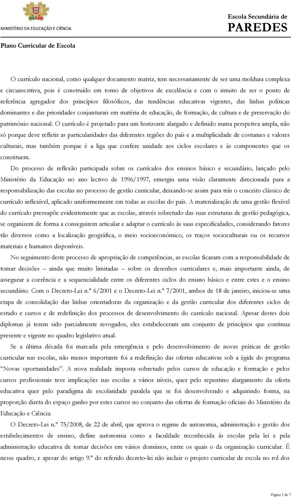 prioridades conjunturais em matéria de educação, de, de cultura e de preservação do património nacional.