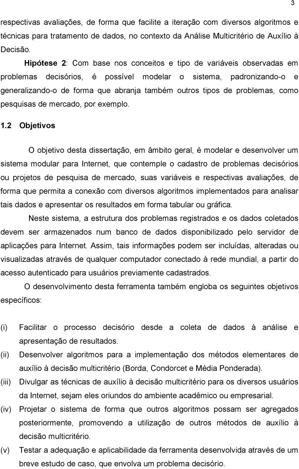 problemas, como pesquisas de mercado, por exemplo. 1.