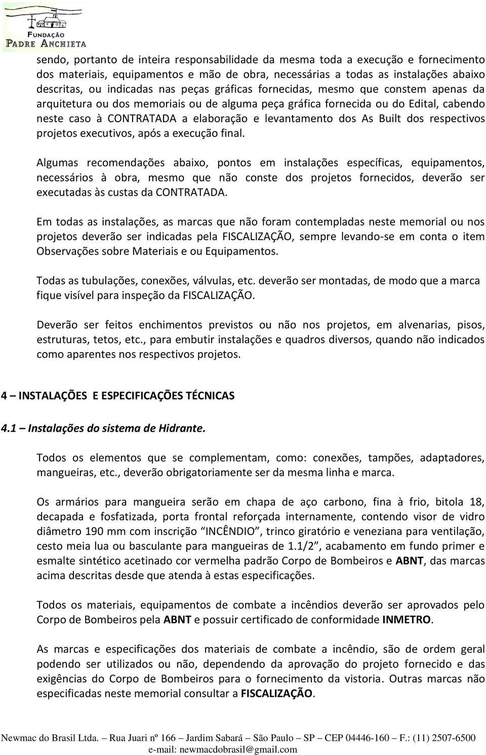 As Built dos respectivos projetos executivos, após a execução final.