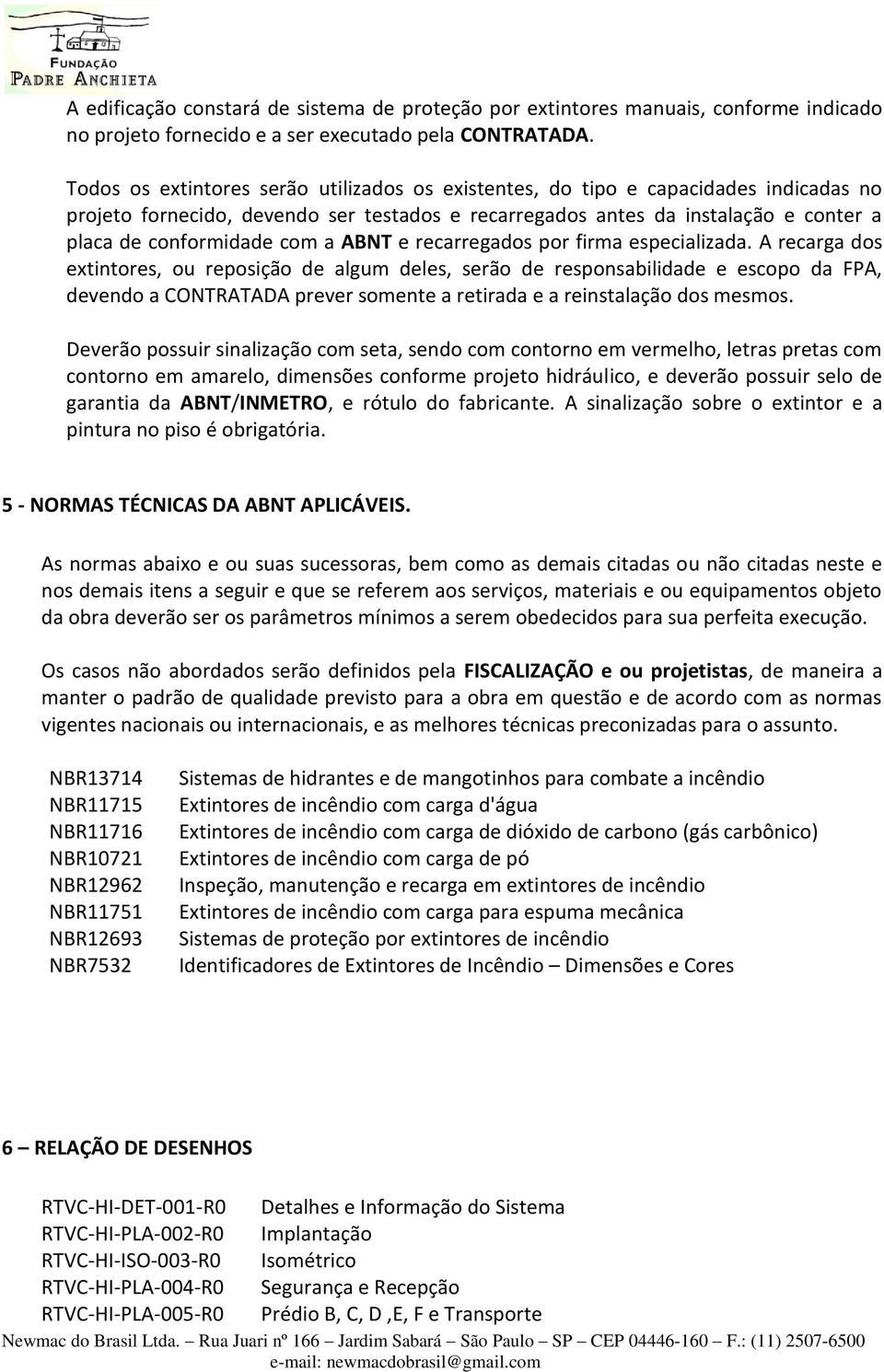 a ABNT e recarregados por firma especializada.